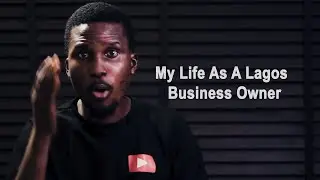 MY EXPERIENCE AS A SMALL SCALE BUSINESS OWNER IN LAGOS, NIGERIA