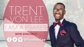 Trent Von Lee - I Am A Praiser [Audio Only]