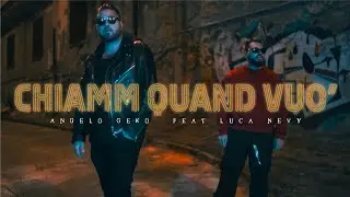 CHIAMM QUAND VUO' - Angelo Geko Feat. Luca Nevy