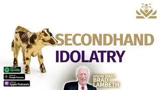 🐄 Secondhand Idolatry | Guest: Brad Lambeth