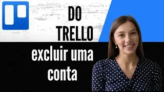 Como excluir uma conta do Trello
