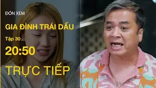 TRỰC TIẾP Gia Đình Trái Dấu FULL Tập 30