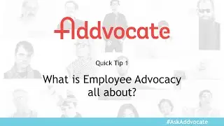 Addvocate Quick Tip 1: What is Employee Advocacy all about?