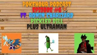 POKEHOUR PODCAST: EPISODE 6 FT. @RoninRedEyes @Pickled_Dill @PlusUltraMan
