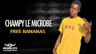 CHAMPY LE MICROBE - FREE BANANAS