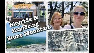 Summit Skyride & Exploring Stone Mountain! :D
