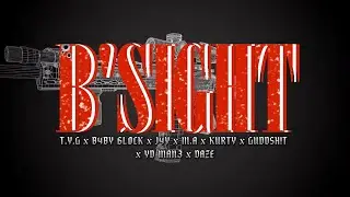 B SIGHT - T.Y.G x B4BY 6L0CK x J4Y x M.A x KURTY x GUDDSHIT x YD MAN3 x DAZE (Prod.Nxise Beatz)
