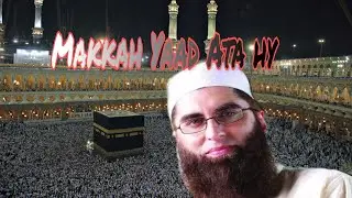 Makkah Yaad Ata hy Full HD Video Naat|Junaid Jamshaid|
