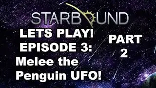 Starbound: Let's Melee the Penguin UFO Part 2