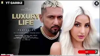 Luxury Life Song | Yo Yo Honey Singh | Nora Fatehi | 