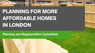 Planning for more affordable homes in London  - Planning and Regeneration Committee