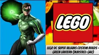 LEGO DC Super Villains Custom Builds - Green Lantern/Hal Jordan (Injustice: GAU)
