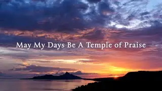 May My Days Be A Temple of Praise - Lyric Video