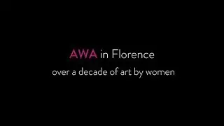 AWA in Florence: Over Ten Years of Art by Women