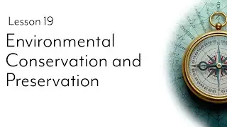 Environmental Conservation and Preservation (Lesson 19)