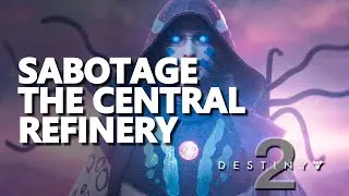 Sabotage the Central Refinery Destiny 2