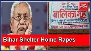 Bihar Shelter Homes Turned Brothel : Under Fire Nitish Govt Begins Crackdown