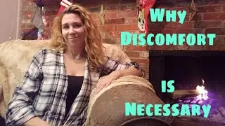 Why Discomfort is Necessary