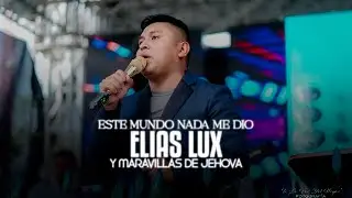 🔥😭ESTE MUNDO NADA ME DIO🔥😭 ELIAS LUX Y MARAVILLAS DE JEHOVA