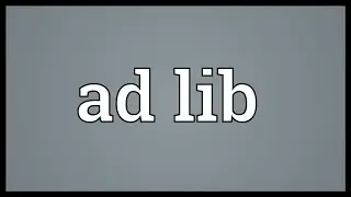 Ad lib Meaning