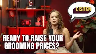 IS IT TIME TO RAISE YOUR GROOMING PRICES?