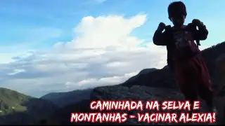 Caminhada na selva e montanhas para vacina da Alexia até o povoado de Pinãngo!🏃