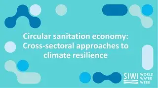 Circular sanitation economy: Cross-sectoral approaches to climate resilience