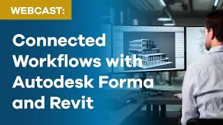 Connected Workflows with Autodesk Forma and Revit