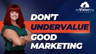 Don't Undervalue Good Marketing | enVisioning Success [Ep. 60]