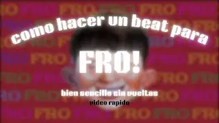 como hacer un beat para FRO! sin tanta vuelta😛 (exceptuando cuando yappeo)