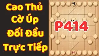 [Cờ Úp] Cao Thủ Cờ Úp Đối Đầu Trực Tiếp Phần 414