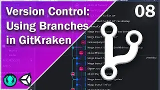 Using Branches in GitKraken and Unity - Version Control - 08