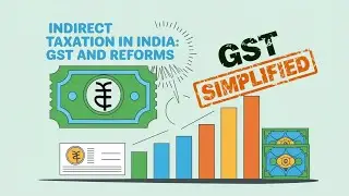 Understanding Indirect Taxation in India: GST, VAT, and Tax Reforms Explained