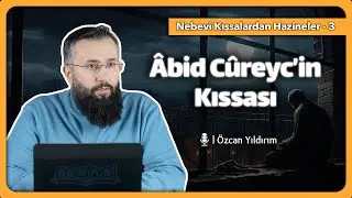 Abid Cüreyc'in Kıssası - Özcan Yıldırım Hoca