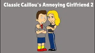 Classic Caillou's Annoying Girlfriend 2