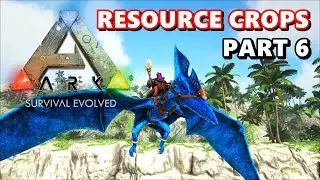 ARK: Resource Crops - Part 6 (Natural Born Killers)