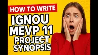 How to Write IGNOU MEVP 11 Project Synopsis | Step-by-Step Tutorial