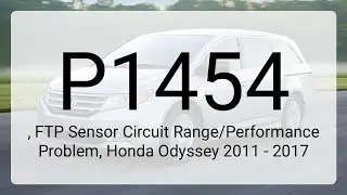 DTC P1454, FTP Sensor Circuit Range/Performance Problem, Honda Odyssey 2011 - 2017