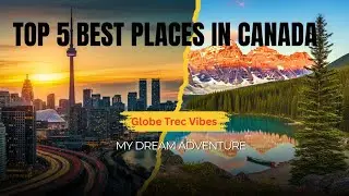 Top 5 Best Places to Visit in Canada | Ultimate Travel Guide 2025 🇨🇦 | Globe Trec Vibes