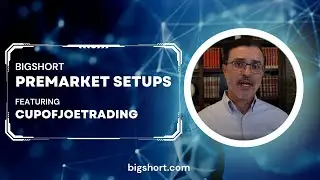 Trading with BigShort: Joe from Cup of Joe Trading Explains his Premarket Strategy