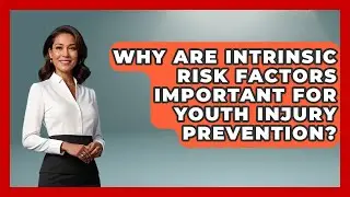 Why Are Intrinsic Risk Factors Important For Youth Injury Prevention? - The Youth Coaching Lab