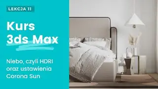 LEKCJA 11: Niebo, czyli HDRI i Corona Sun | Kurs 3ds Max + Corona | PCC Polska + Will Be Studio