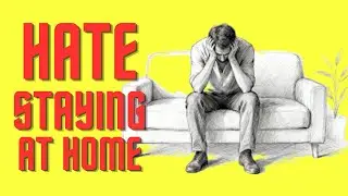 The Psychology of People Who HATE Staying at Home