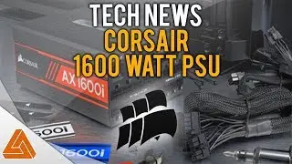 Tech News - Corsairs 1600 Watt PSU! NO BULLSHIT!