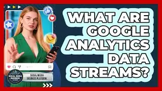 What Are Google Analytics Data Streams? - Social Media Business Playbook