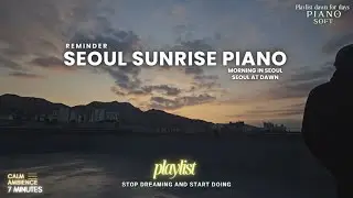 Seoul Sunrise Piano | A Quiet Morning in Seoul (7 Min)