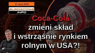 Surowcowe info 21 lipca 2025 &ndash; Coca-Cola zmieni skład i wstrząśnie rynkiem rolnym w USA?!