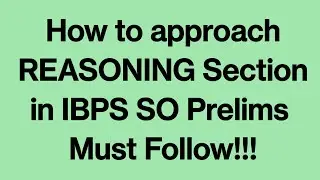 How to approach Reasoning Section in IBPS SO Prelims. Must follow in Mocks!!!!