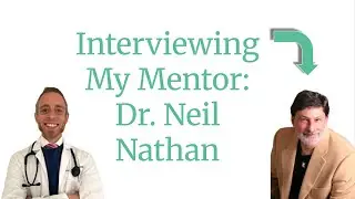 Interviewing My Mentor: Dr. Neil Nathan, MD.
