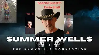 Ernie Shell BACK On Panel w/Us For 1st Time in Years! Summer Wells & The Knoxville Connection